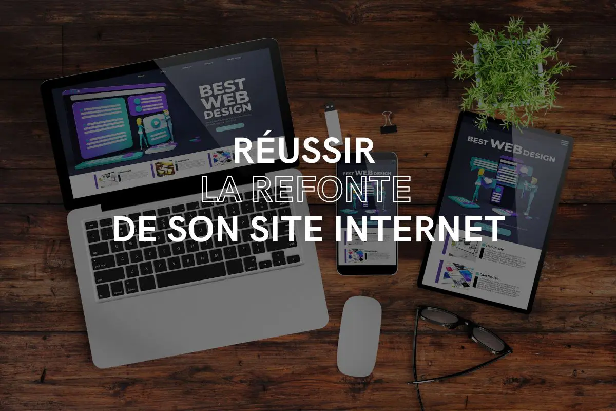 Comment réussir votre refonte de site web en 2024 : Le guide ultime