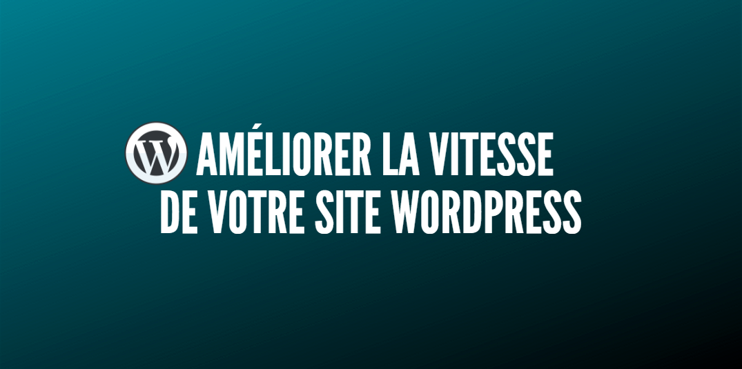 13 plugins pour  augmenter la vitesse de votre  site WordPress ?